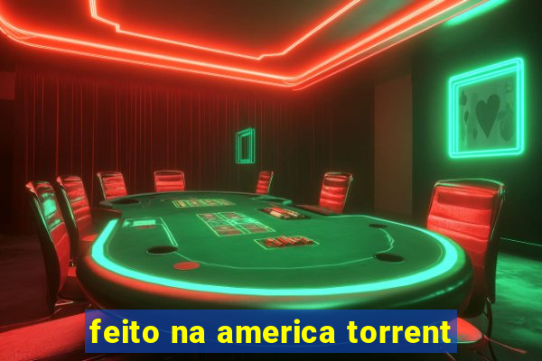 feito na america torrent